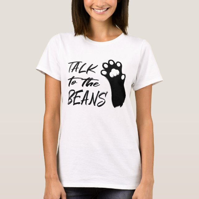 Talk to the Beans Cat T-Shirt (Front)