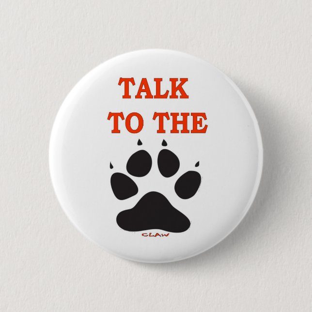 TALK TO THE CLAW 2 INCH ROUND BUTTON (Front)