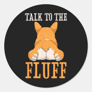 Talk To The Fluff Corgi Butt Funny Corgi Dog Lover Classic Round Sticker