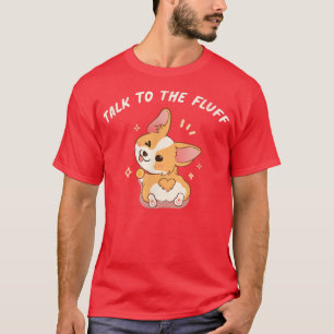 Talk To The Fluff Pembroke Welsh Corgi T-Shirt