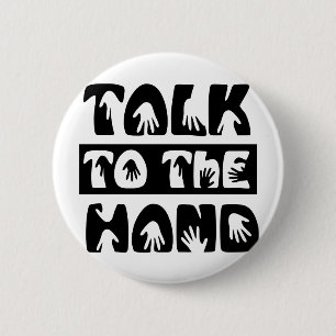 Talk To The Hand 2 Inch Round Button