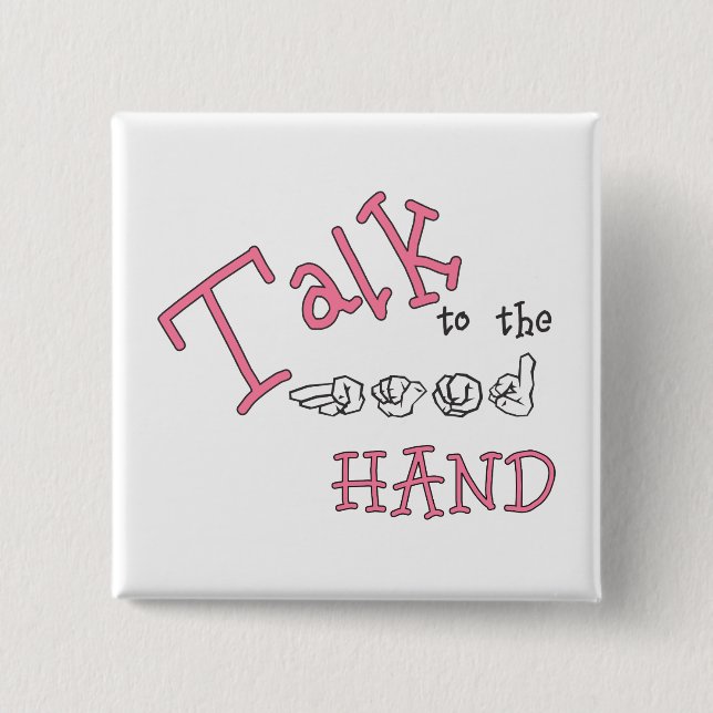 Talk to the Hand (ASL) Rev 2 Inch Square Button (Front)