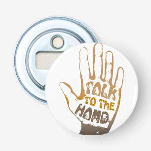 Talk To The Hand Bottle Opener