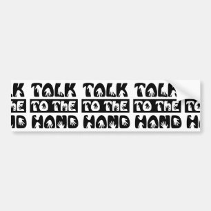 Talk To The Hand Bumper Sticker