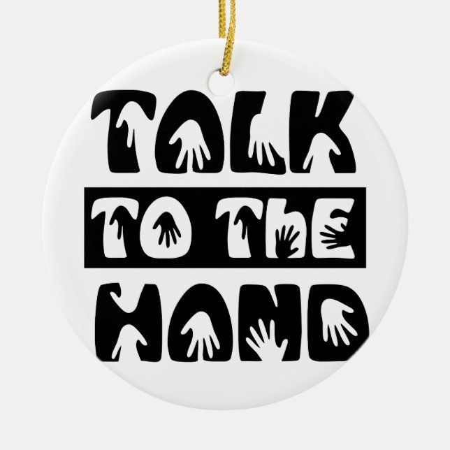 Talk To The Hand Ceramic Ornament (Front)