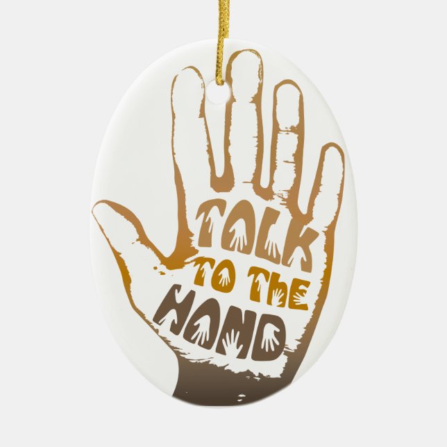 Talk To The Hand Ceramic Ornament (Front)