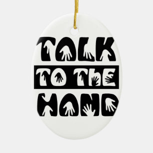 Talk To The Hand Ceramic Ornament
