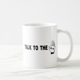 Talk To The Hand Coffee Mug