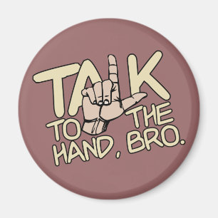 Talk To The Hand custom magnet