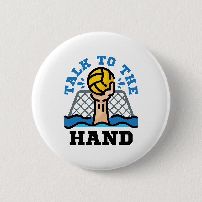 Talk to the Hand Funny Water Polo Goalie 2 Inch Round Button (Front)