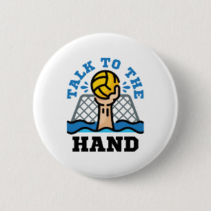 Talk to the Hand Funny Water Polo Goalie 2 Inch Round Button