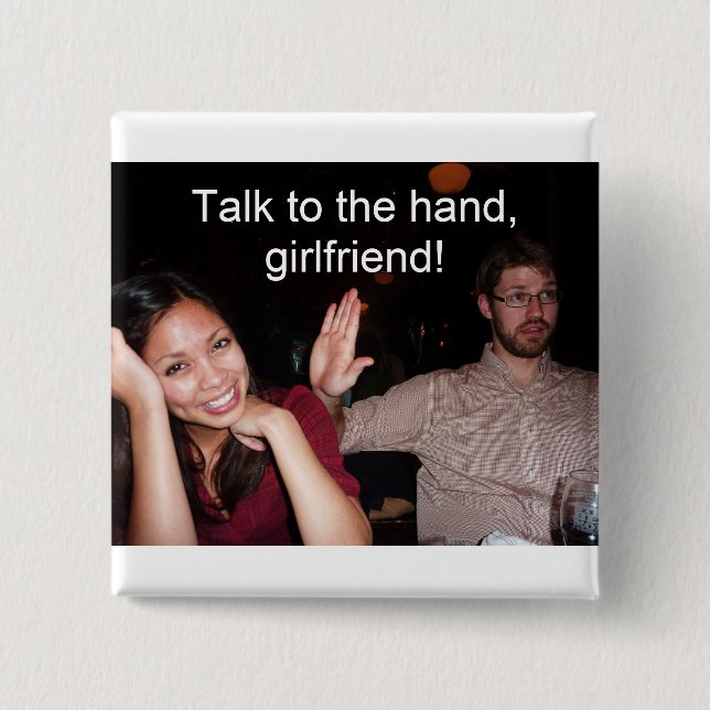 Talk to the hand, girlfriend! 2 inch square button (Front)