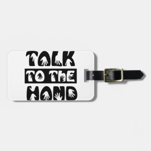 Talk To The Hand Luggage Tag