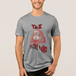 Talk To The Hand Men's Basic T-Shirt Tri-Blend Shirt