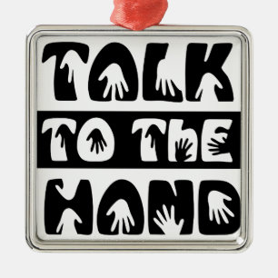 Talk To The Hand Metal Ornament