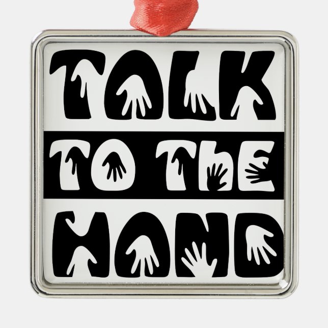 Talk To The Hand Metal Ornament (Front)