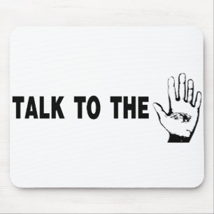 Talk To The Hand Mouse Pad