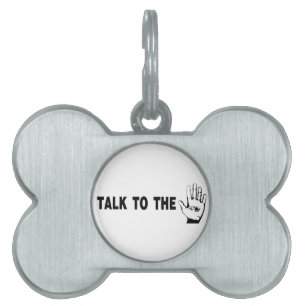 Talk To The Hand Pet Tag