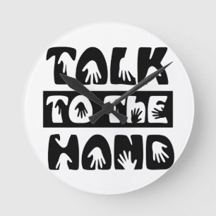 Talk To The Hand Round Clock