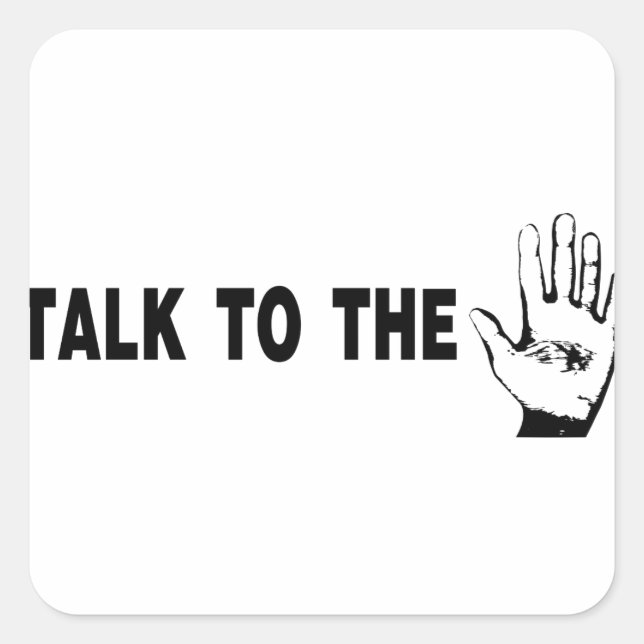 Talk To The Hand Square Sticker (Front)