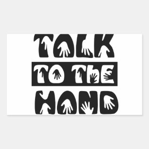 Talk To The Hand Sticker