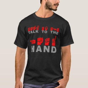 Talk to the Hand T-Shirt