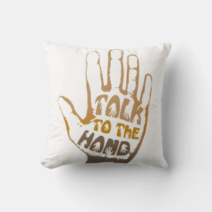 Talk To The Hand Throw Pillow