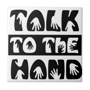 Talk To The Hand Tile