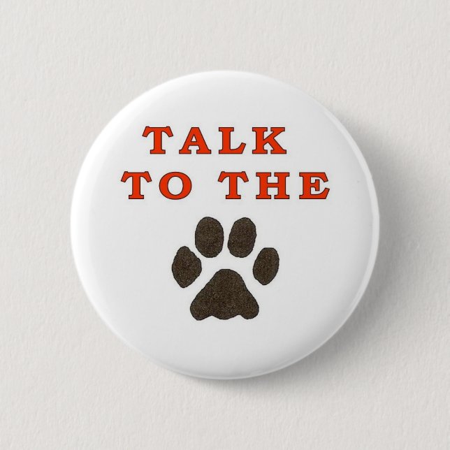 TALK TO THE PAW 2 INCH ROUND BUTTON (Front)