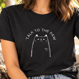 "Talk to the Paw" Funny Annoyed Cat Lover T-Shirt