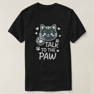 Talk to the paw T-Shirt