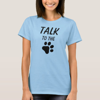 Talk to the PAW T-Shirt