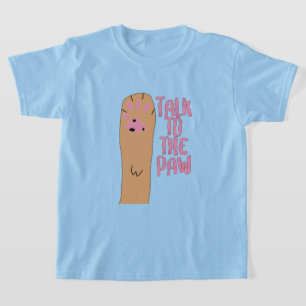 Talk to the Paw T-Shirt