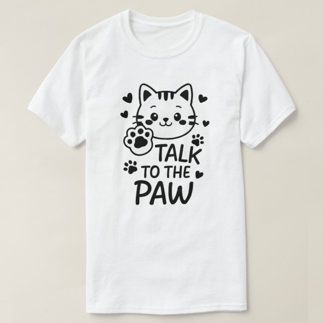 Talk to the paw T-Shirt (Design Front)