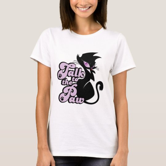 Talk to the paw T-Shirt (For the Ladies)