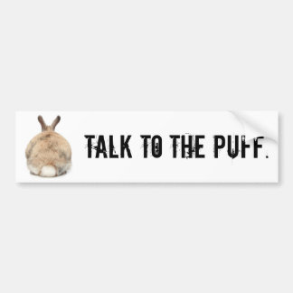 Talk to the Puff! Bumper Sticker