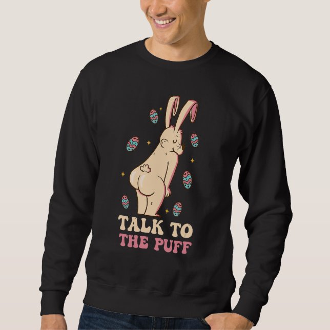 Talk To The Puff Easter Bunny Sweatshirt (Front)