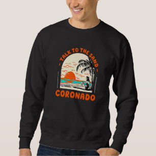Talk To The Sand Coronado Beach California Ocean S Sweatshirt