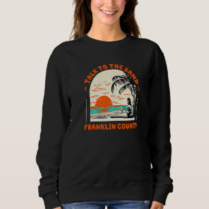 Talk To The Sand Franklin County Beach Florida Oce Sweatshirt