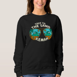 Talk To The Sand Kemah Summer Texas Tropical Beach Sweatshirt
