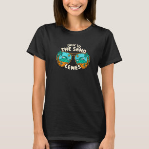 Talk To The Sand Lewes Summer Delaware Tropical Be T-Shirt