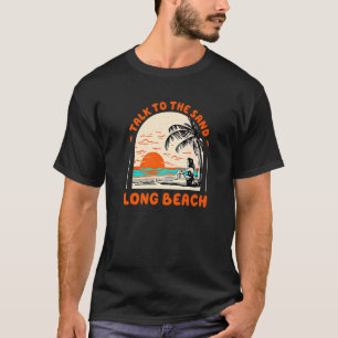 Talk To The Sand Long Beach Ocean New York Beach B T-Shirt