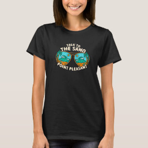 Talk To The Sand Point Pleasant Summer New Jersey T-Shirt
