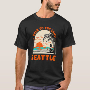 Talk To The Sand Seattle Beach Washington Ocean Su T-Shirt