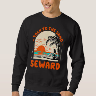 Talk To The Sand Seward Beach Alaska Ocean Summer  Sweatshirt