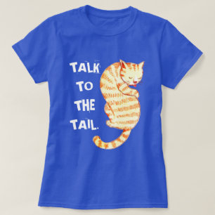 "Talk to the Tail" Funny Cat Quotes T-Shirt