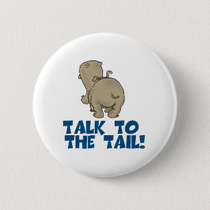 Talk to the Tail Hippo 2 Inch Round Button
