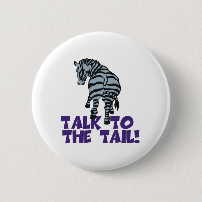 Talk to the Tail Zebra 2 Inch Round Button (Front)