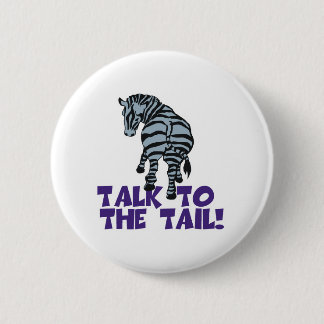 Talk to the Tail Zebra 2 Inch Round Button