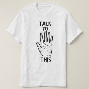 Talk to this! T-Shirt